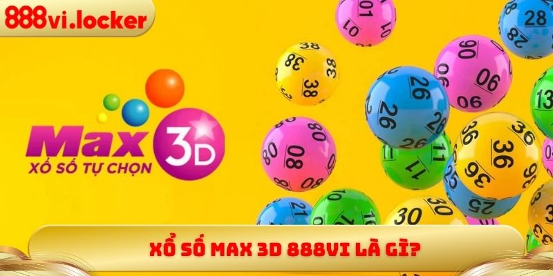 Xổ số Max 3D 888vi là gì?