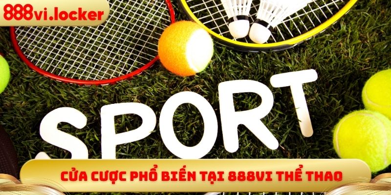 Cửa cược phổ biến tại 888vi thể thao