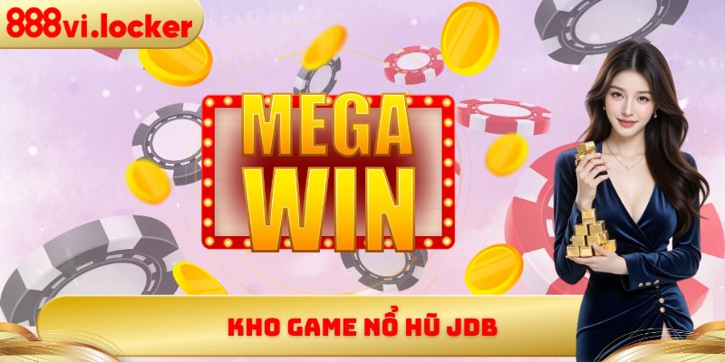 Kho game nổ hũ JDB