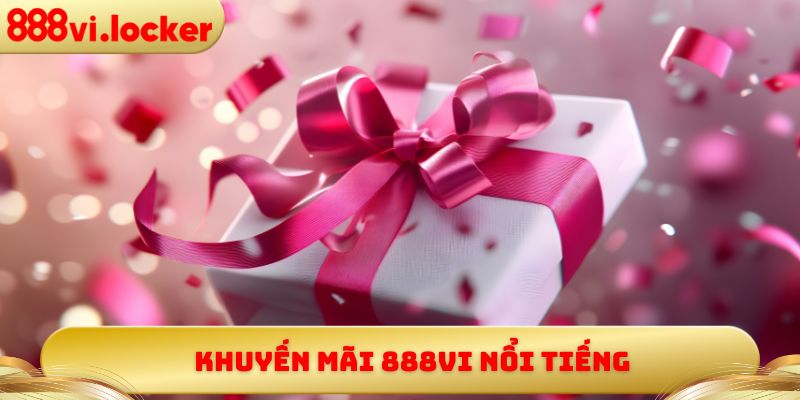 Khuyến mãi 888vi nổi tiếng