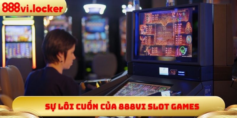 Sự lôi cuốn của 888vi Slot Games