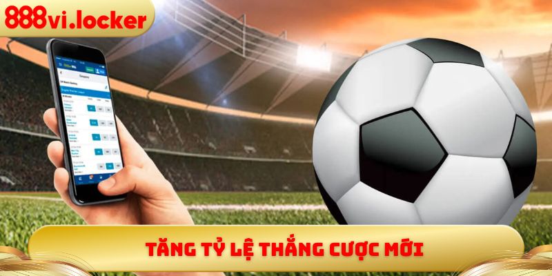 Tăng tỷ lệ thắng cược mới
