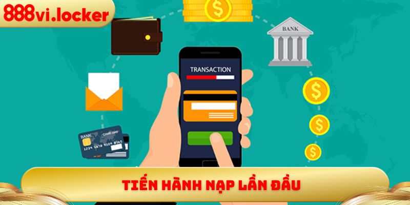 Tiến hành nạp lần đầu